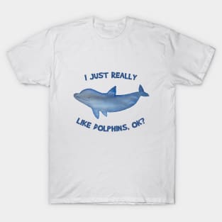 I just really like dolphins ok cute watercolor dolphin T-Shirt